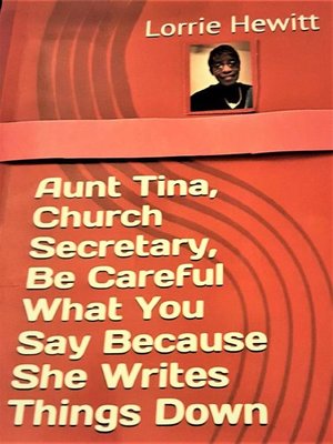 cover image of Aunt Tina, Church Secretary, Be Careful What You Say Because She Writes Things Down